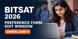 BITSAT 2026 Preference Form Edit Window Opens June 9